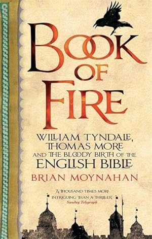 Bild des Verkufers fr Book Of Fire : William Tyndale, Thomas More and the Bloody Birth of the English Bible zum Verkauf von AHA-BUCH GmbH