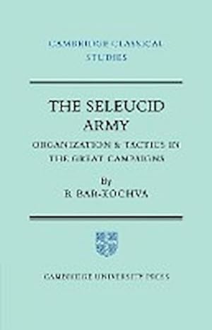 Bild des Verkufers fr The Seleucid Army : Organization and Tactics in the Great Campaigns zum Verkauf von AHA-BUCH GmbH