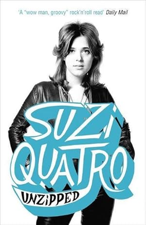Bild des Verkufers fr Unzipped : The original memoir by glam rock sensation Suzi Quatro, subject of feature documentary 'Suzi Q' zum Verkauf von AHA-BUCH GmbH