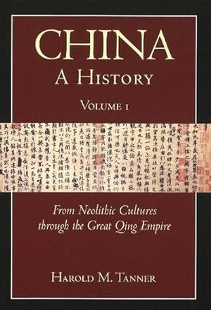 Bild des Verkufers fr China: A History (Volume 1) : From Neolithic Cultures through the Great Qing Empire, (10,000 BCE - 1799 CE) zum Verkauf von AHA-BUCH GmbH