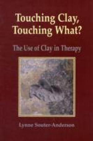 Bild des Verkufers fr Touching Clay: Touching What? : The Use of Clay in Therapy zum Verkauf von AHA-BUCH GmbH