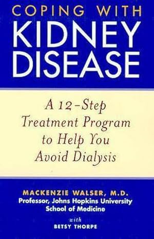 Immagine del venditore per Coping with Kidney Disease : A 12-Step Treatment Program to Help You Avoid Dialysis venduto da AHA-BUCH GmbH