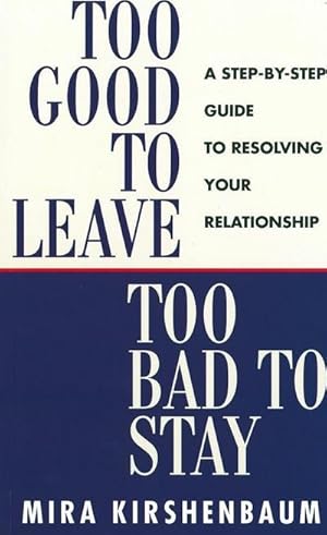 Bild des Verkufers fr Too Good to Leave, Too Bad to Stay : A Step by Step Guide to Help You Decide Whether to Stay in or Get Out of Your Relationship zum Verkauf von AHA-BUCH GmbH