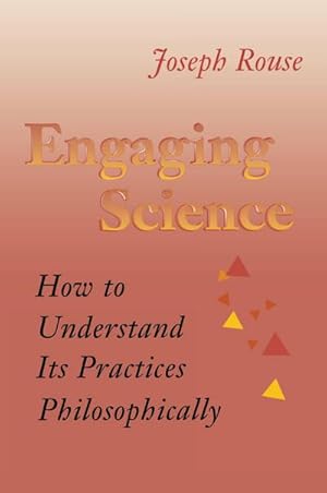 Bild des Verkufers fr Engaging Science : How to Understand Its Practices Philosophically zum Verkauf von AHA-BUCH GmbH