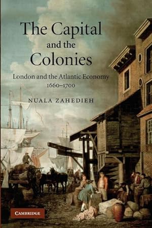 Imagen del vendedor de The Capital and the Colonies : London and the Atlantic Economy 1660 1700 a la venta por AHA-BUCH GmbH