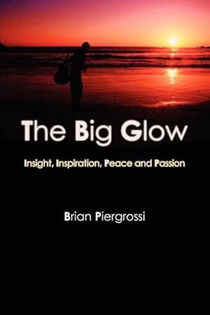 Imagen del vendedor de The Big Glow : Insight, Inspiration, Peace and Passion a la venta por AHA-BUCH GmbH