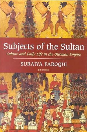 Bild des Verkufers fr Subjects of the Sultan : Culture and Daily Life in the Ottoman Empire zum Verkauf von AHA-BUCH GmbH