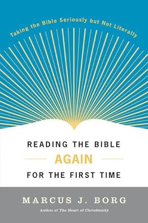 Seller image for Reading the Bible Again for the First Time : Taking The Bible Seriously But Not Literally for sale by AHA-BUCH GmbH