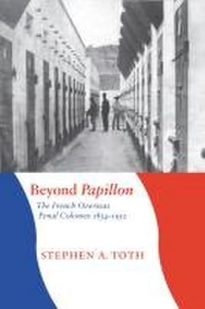 Seller image for Beyond Papillon : The French Overseas Penal Colonies, 1854-1952 for sale by AHA-BUCH GmbH