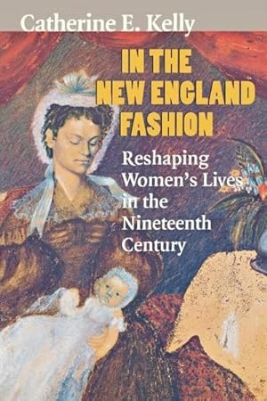Bild des Verkufers fr In the New England Fashion : Reshaping Women's Lives in the Nineteenth Century zum Verkauf von AHA-BUCH GmbH