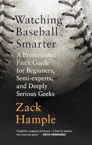 Bild des Verkufers fr Watching Baseball Smarter : A Professional Fan's Guide for Beginners, Semi-Experts, and Deeply Serious Geeks zum Verkauf von AHA-BUCH GmbH