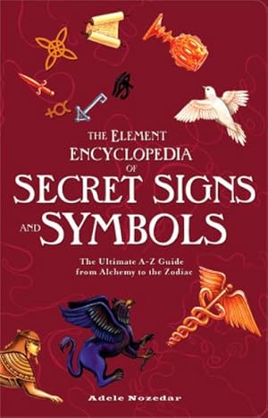 Bild des Verkufers fr The Element Encyclopedia of Secret Signs and Symbols : The Ultimate A-Z Guide from Alchemy to the Zodiac zum Verkauf von AHA-BUCH GmbH