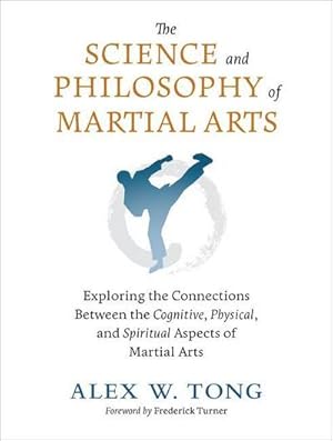 Bild des Verkufers fr The Science and Philosophy of Martial Arts : Exploring the Connections Between the Cognitive, Physical, and Spiritual Aspects of Martial Arts zum Verkauf von AHA-BUCH GmbH