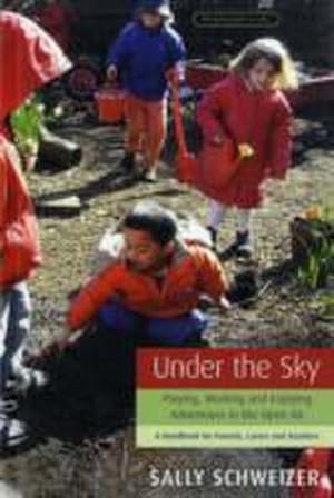 Bild des Verkufers fr Under the Sky : Playing, Working and Enjoying Adventures in the Open Air - A Handbook for Parents, Carers and Teachers zum Verkauf von AHA-BUCH GmbH