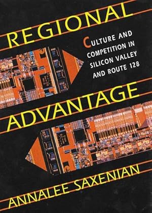 Bild des Verkufers fr Regional Advantage : Culture and Competition in Silicon Valley and Route 128, With a New Preface by the Author zum Verkauf von AHA-BUCH GmbH