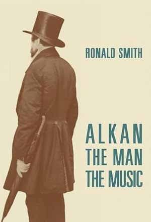 Seller image for Alkan : The Man/The Music for sale by AHA-BUCH GmbH