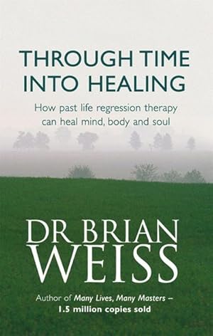 Bild des Verkufers fr Through Time Into Healing : How Past Life Regression Therapy Can Heal Mind,body And Soul zum Verkauf von AHA-BUCH GmbH