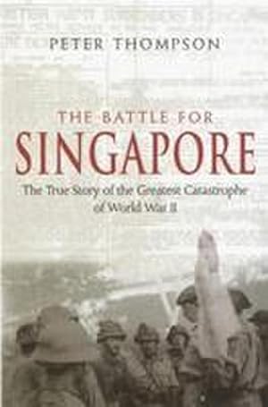 Bild des Verkufers fr The Battle For Singapore : The true story of the greatest catastrophe of World War II zum Verkauf von AHA-BUCH GmbH