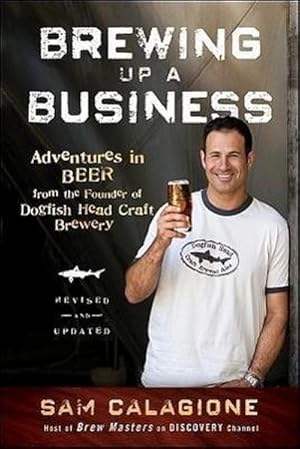 Imagen del vendedor de Brewing Up a Business : Adventures in Beer from the Founder of Dogfish Head Craft Brewery a la venta por AHA-BUCH GmbH