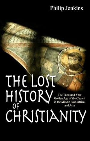 Seller image for The Lost History of Christianity : The thousand-year golden age of the church in the Middle East, Africa and Asia for sale by AHA-BUCH GmbH