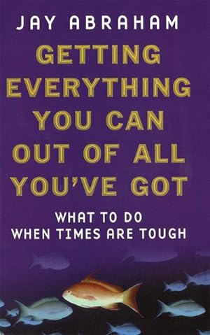 Imagen del vendedor de Getting Everything You Can Out Of All You've Got : What to Do When Times are Tough a la venta por AHA-BUCH GmbH
