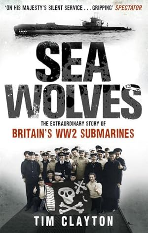 Bild des Verkufers fr Sea Wolves : The Extraordinary Story of Britain's WW2 Submarines zum Verkauf von AHA-BUCH GmbH