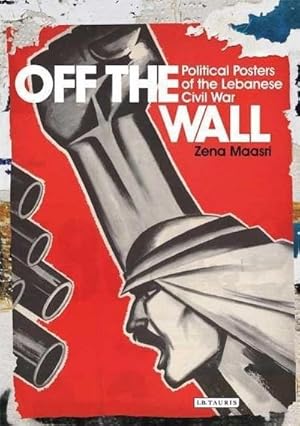 Image du vendeur pour Off the Wall : Political Posters of the Lebanese Civil War mis en vente par AHA-BUCH GmbH