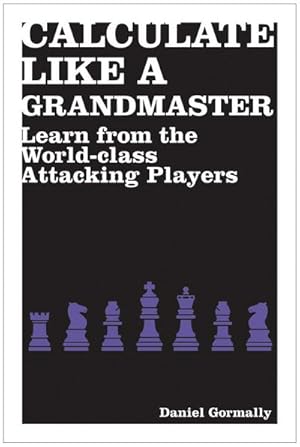 Seller image for Calculate Like a Grandmaster : Learn from the World-Class Attacking Players for sale by AHA-BUCH GmbH