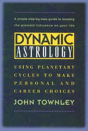 Seller image for Dynamic Astrology: Using Planetary Cycles to Make Personal and Career Choices for sale by AHA-BUCH GmbH