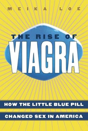 Bild des Verkufers fr The Rise of Viagra : How the Little Blue Pill Changed Sex in America zum Verkauf von AHA-BUCH GmbH