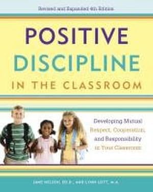 Seller image for Positive Discipline in the Classroom : Developing Mutual Respect, Cooperation, and Responsibility in Your Classroom for sale by AHA-BUCH GmbH
