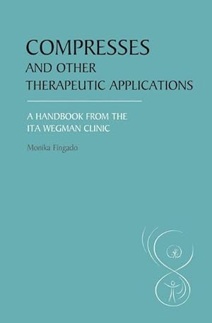 Bild des Verkufers fr Compresses and other Therapeutic Applications : A Handbook from the Ita Wegman Clinic zum Verkauf von AHA-BUCH GmbH