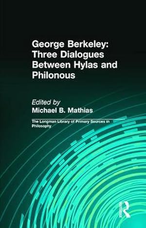 Seller image for George Berkeley: Three Dialogues Between Hylas and Philonous (Longman Library of Primary Sources in Philosophy) for sale by AHA-BUCH GmbH