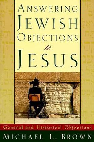 Bild des Verkufers fr Answering Jewish Objections to Jesus - General and Historical Objections zum Verkauf von AHA-BUCH GmbH