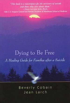 Bild des Verkufers fr Dying to Be Free: A Healing Guide for Families After a Suicide zum Verkauf von AHA-BUCH GmbH