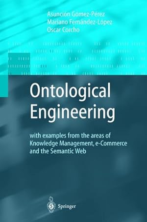 Imagen del vendedor de Ontological Engineering : With Examples from the Areas of Knowledge Management, E-Commerce and the Semantic Web. First Edition a la venta por AHA-BUCH GmbH