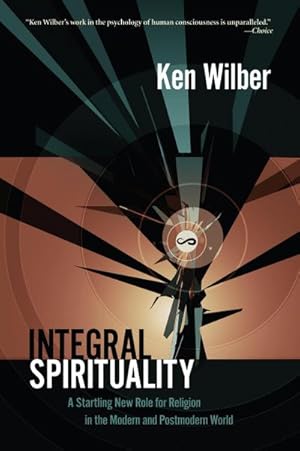 Bild des Verkufers fr Integral Spirituality : A Startling New Role for Religion in the Modern and Postmodern World zum Verkauf von AHA-BUCH GmbH