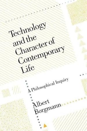Bild des Verkufers fr Technology and the Character of Contemporary Life : A Philosophical Inquiry zum Verkauf von AHA-BUCH GmbH