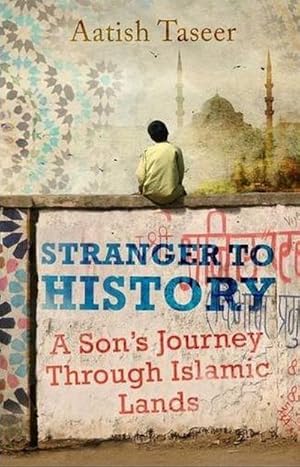 Immagine del venditore per Stranger to History : A Son's Journey through Islamic Lands venduto da AHA-BUCH GmbH