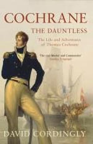 Bild des Verkufers fr Cochrane the Dauntless : The Life and Adventures of Thomas Cochrane, 1775-1860 zum Verkauf von AHA-BUCH GmbH