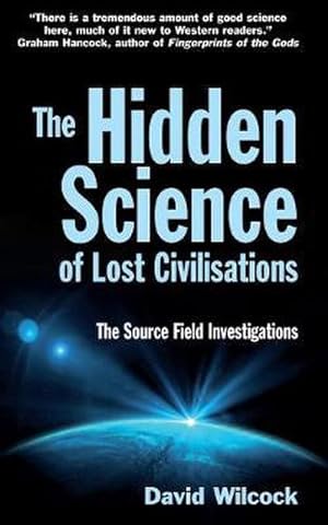 Bild des Verkufers fr The Hidden Science of Lost Civilisations : The Source Field Investigations zum Verkauf von AHA-BUCH GmbH