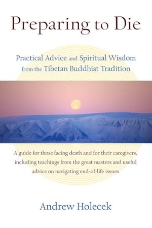Bild des Verkufers fr Preparing to Die : Practical Advice and Spiritual Wisdom from the Tibetan Buddhist Tradition zum Verkauf von AHA-BUCH GmbH