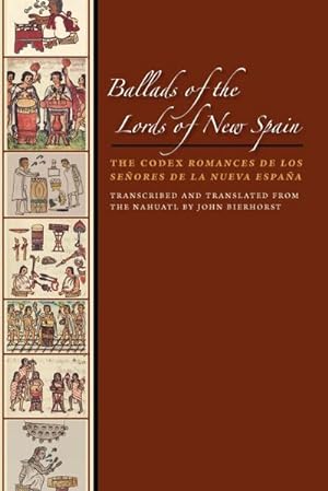 Immagine del venditore per Ballads of the Lords of New Spain : The Codex Romances de los Senores de la Nueva Espana venduto da AHA-BUCH GmbH