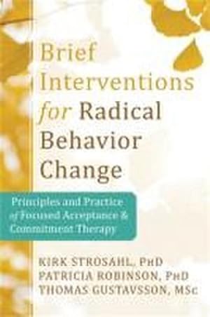 Bild des Verkufers fr Brief Interventions for Radical Behavior Change : Principles and Practice for Focused Acceptance and Commitment Therapy zum Verkauf von AHA-BUCH GmbH