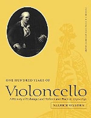 Imagen del vendedor de One Hundred Years of Violoncello : A History of Technique and Performance Practice, 1740 1840 a la venta por AHA-BUCH GmbH