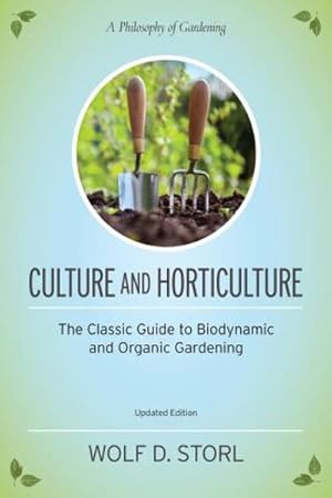 Bild des Verkufers fr Culture and Horticulture : The Classic Guide to Biodynamic and Organic Gardening zum Verkauf von AHA-BUCH GmbH