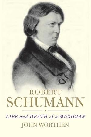 Bild des Verkufers fr Robert Schumann : Life and Death of a Musician zum Verkauf von AHA-BUCH GmbH