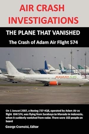 Bild des Verkufers fr AIR CRASH INVESTIGATIONS : THE PLANE THAT VANISHED, The Crash of Adam Air Flight 574 zum Verkauf von AHA-BUCH GmbH