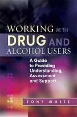 Bild des Verkufers fr Working with Drug and Alcohol Users : A Guide to Providing Understanding, Assessment and Support zum Verkauf von AHA-BUCH GmbH