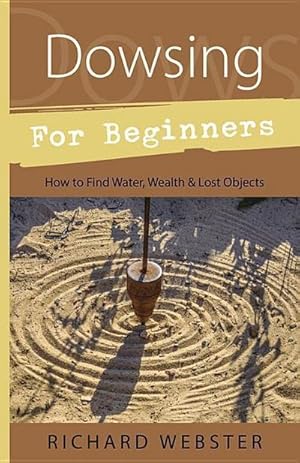 Bild des Verkufers fr Dowsing for Beginners : The Art of Discovering Water, Treasure, Gold, Oil, Artifacts zum Verkauf von AHA-BUCH GmbH